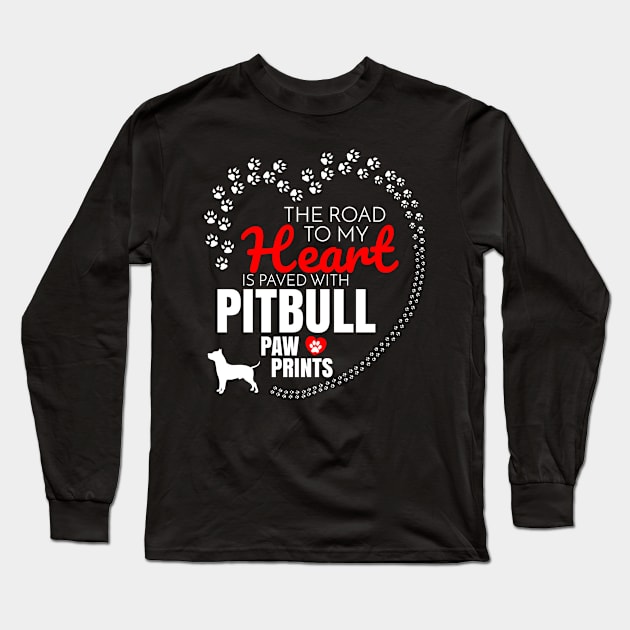 The Road To My Heart Is Paved With Pitbull Paw Prints - Gift For Pitbull Dog Lover Long Sleeve T-Shirt by HarrietsDogGifts